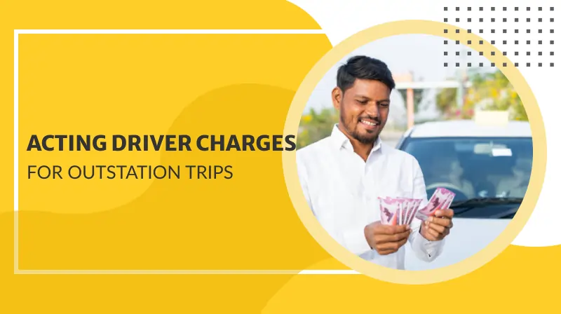 Acting Driver Charges for Outstation Trips