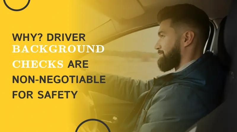 Featured image - Why Driver Background Checks Are Non Negotiable for Safety